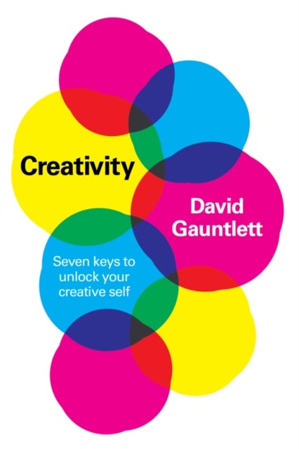Creativity – Seven Keys to Unlock your Creative Self - Seven Keys to Unlock your Creative Self