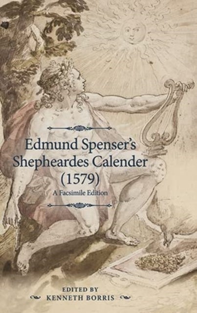 Edmund Spenser''s <i>Shepheardes Calender</i> (1579) - An Analyzed Facsimile Edition