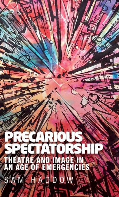 Precarious spectatorship - Theatre and Image in an Age of Emergencies