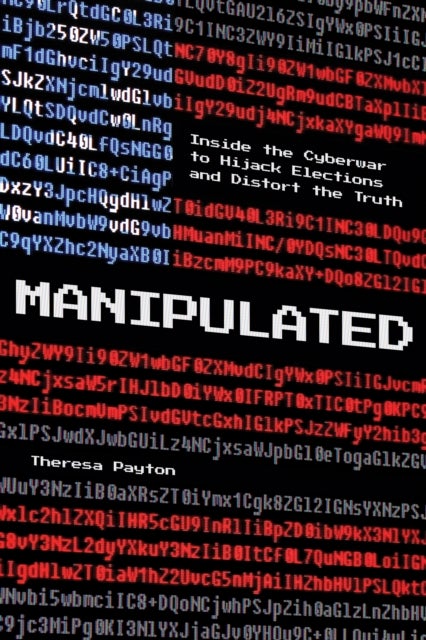 Manipulated - Inside the Cyberwar to Hijack Elections and Distort the Truth