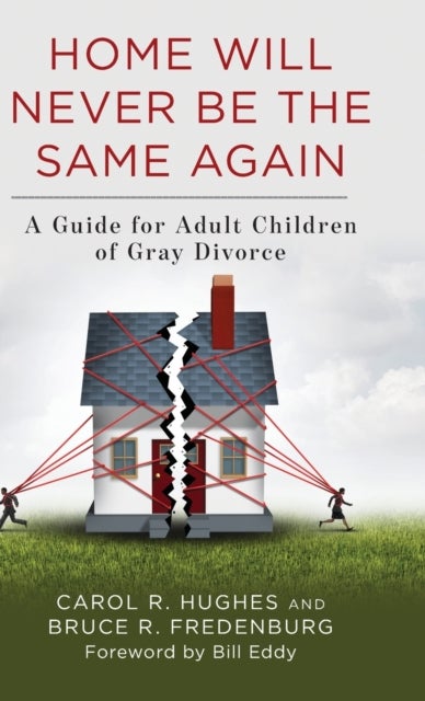 Home Will Never Be the Same Again - A Guide for Adult Children of Gray Divorce