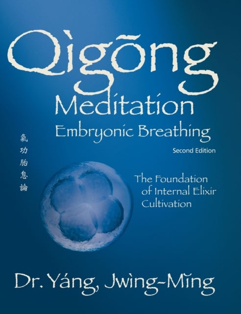Qigong Meditation Embryonic Breathing 2nd. ed. - The Foundation of Internal Elixir Cultivation