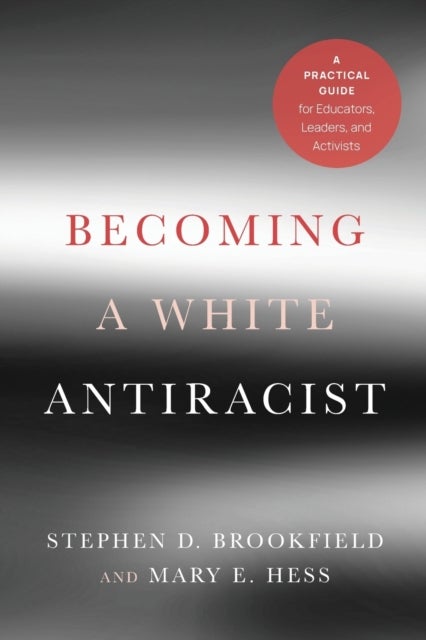 Becoming a White Antiracist - A Practical Guide for Educators, Leaders, and Activists