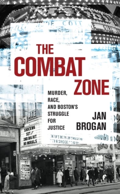The Combat Zone - Murder, Race, and Boston's Struggle for Justice