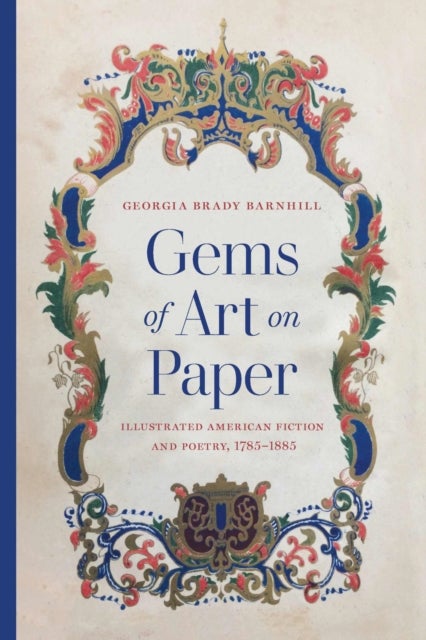 Gems of Art on Paper - Illustrated American Fiction and Poetry, 1785-1885