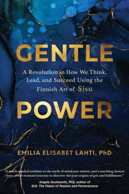 Gentle Power - A Revolution in How We Think, Lead, and Succeed Using the Finnish Art of Sisu