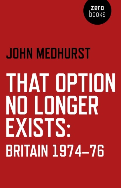 That Option No Longer Exists ¿ Britain 1974¿76