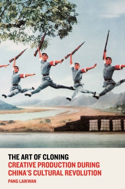 The Art of Cloning - Creative Production During China’s Cultural Revolution