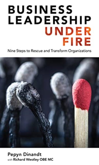 Business Leadership Under Fire - Nine Steps to Rescue and Transform Organizations