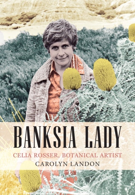 Banksia Lady - Celia Rosser - Botanical Artist