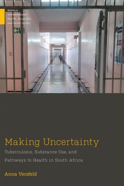 Making Uncertainty - Tuberculosis, Substance Use, and Pathways to Health in South Africa