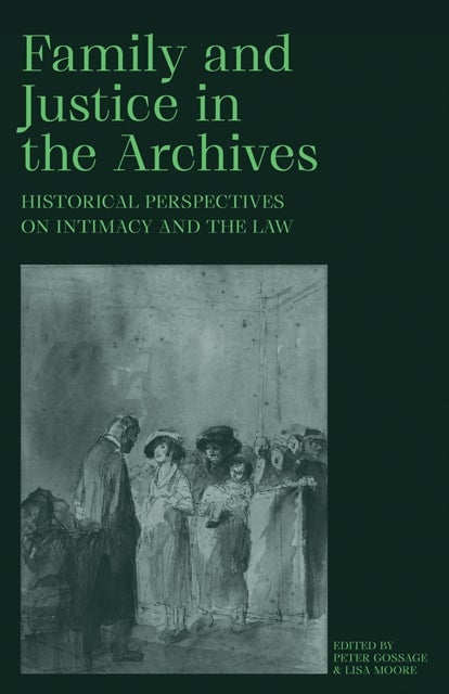Family and Justice in the Archives - Historical Perspectives on Intimacy and the Law