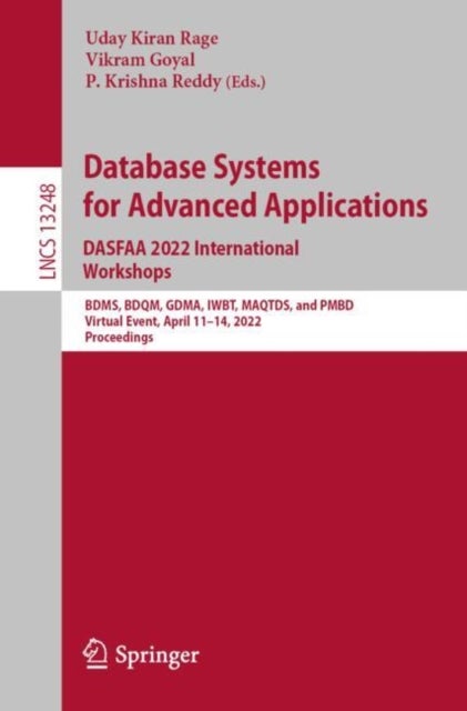 Database Systems for Advanced Applications. DASFAA 2022 International Workshops - BDMS, BDQM, GDMA, IWBT, MAQTDS, and PMBD, Virtual Event, April 11–14, 2022, Proceedings