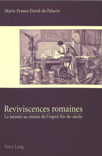 Reviviscences romaines - La Latinite Au Miroir de l'Esprit Fin-De-Siecle