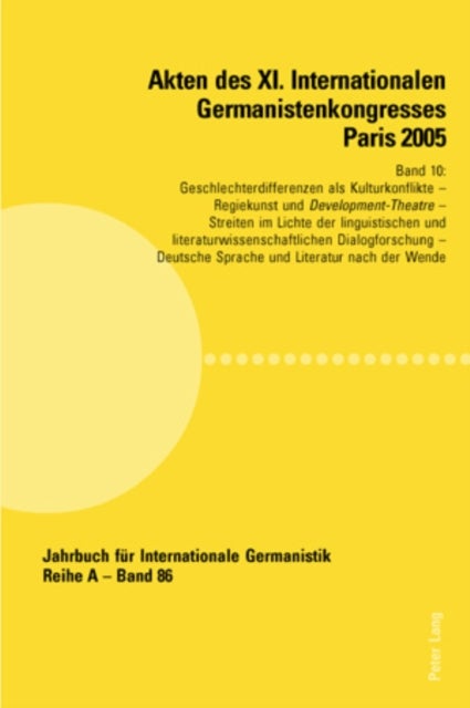 Akten Des XI. Internationalen Germanistenkongresses Paris 2005- 'Germanistik Im Konflikt Der Kulturen' - Band 10- Geschlechterdifferenzen ALS Kulturkonflikte- Betreut Von Beatrice Dumiche, Ortrud Gutjahr Und Vivian Liska- Regiekunst Und Development-Theatre- Betreut Von Bernard Banoun, Simone Seym Und Marielle Silhouette- Streiten Im LIC