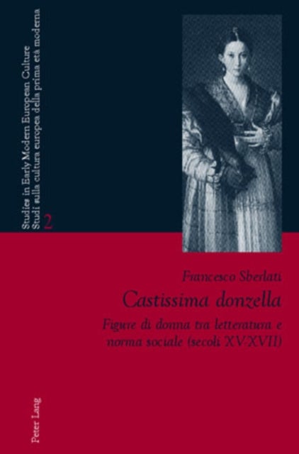 Castissima donzella - Figure Di Donna Tra Letteratura E Norma Sociale (Secoli XV-XVII)- A Cura Di Laura Orsi