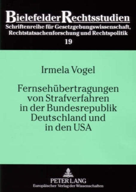 Fernsehuebertragungen Von Strafverfahren in Der Bundesrepublik Deutschland Und in Den USA