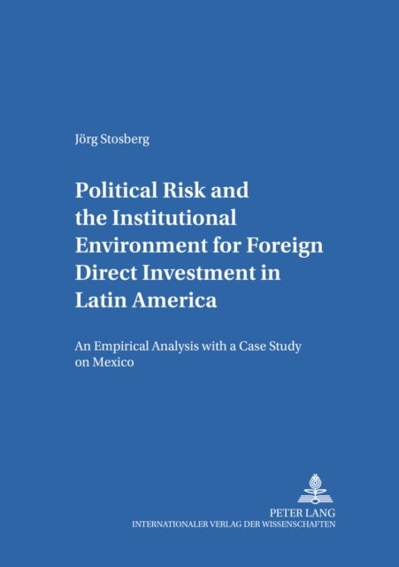 Political Risk and the Institutional Environment for Foreign Direct Investment in Latin America - An Empirical Analysis with a Case Study on Mexico