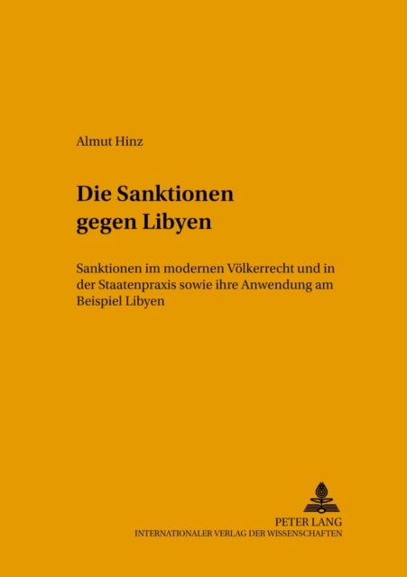 Die Sanktionen gegen Libyen - Sanktionen Im Modernen Voelkerrecht Und in Der Staatenpraxis Sowie Ihre Anwendung Am Beispiel Libyen