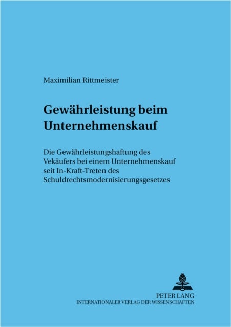 Gewaehrleistung beim Unternehmenskauf - Die Gewaehrleistungshaftung Des Verkaeufers Bei Einem Unternehmenskauf Seit In-Kraft-Treten Des Schuldrechtsmodernisierungsgesetzes