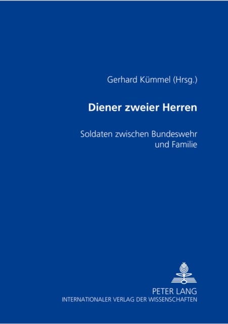 Diener zweier Herren - Soldaten Zwischen Bundeswehr Und Familie