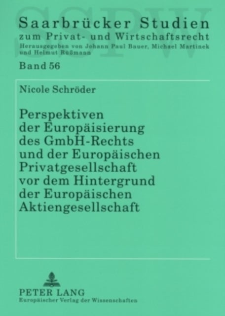 Perspektiven Der Europaeisierung Des Gmbh-Rechts Und Der Europaeischen Privatgesellschaft VOR Dem Hi