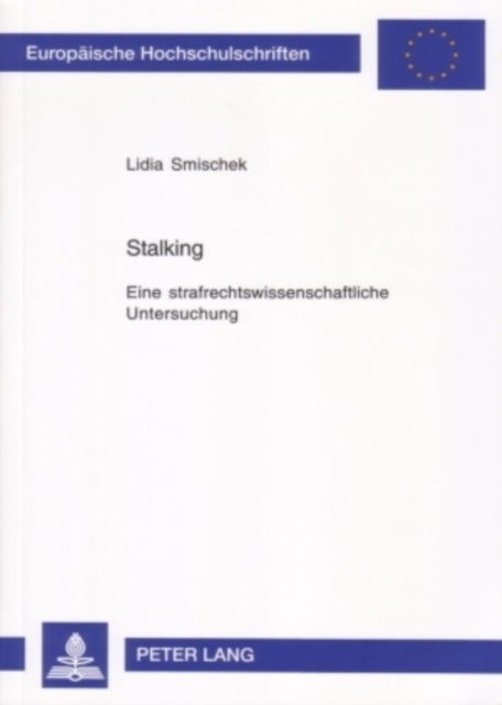 Stalking - Eine Strafrechtswissenschaftliche Untersuchung