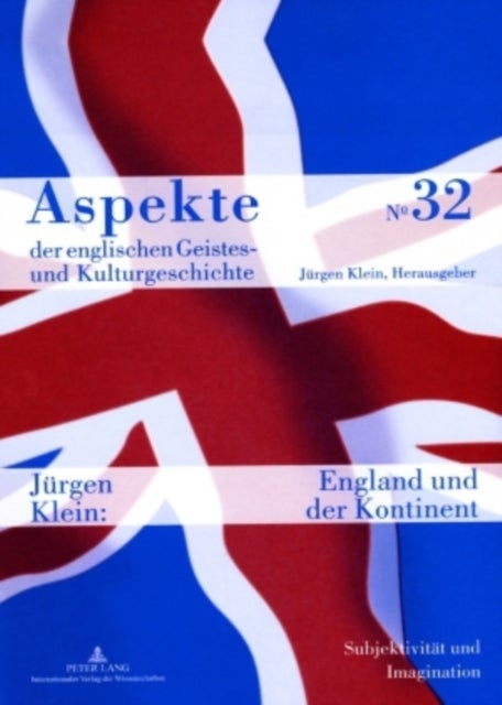 England und der Kontinent - Subjektivitaet Und Imagination Von Der Renaissance Bis Zur Moderne
