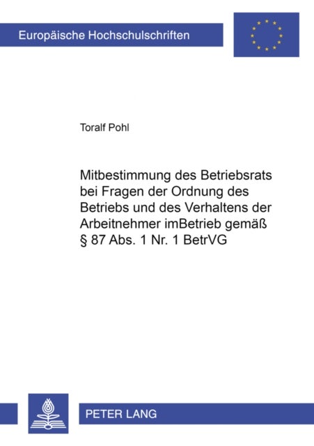 Mitbestimmung Des Betriebsrats Bei Fragen Der Ordnung Des Betriebs Und Des Verhaltens Der Arbeitnehm
