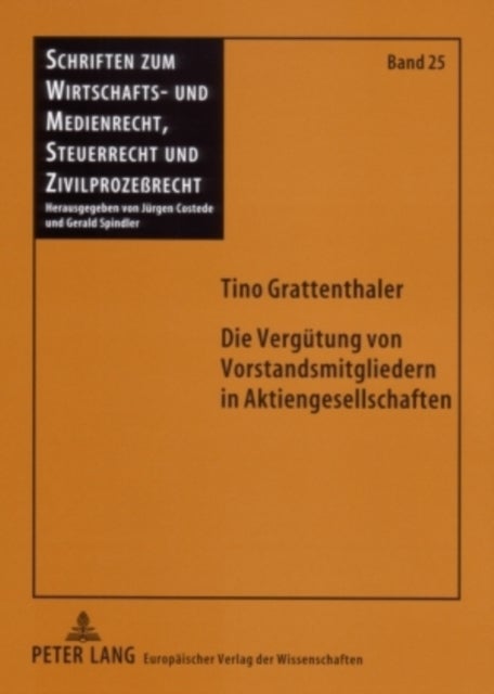 Die Verguetung von Vorstandsmitgliedern in Aktiengesellschaften - Eine Grundlegende Betrachtung Mit Ausgesuchten Schwerpunkten Aus Rechtswissenschaftlicher Sicht