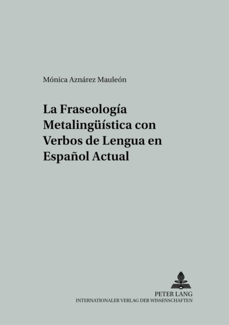 La Fraseologia Metalinguistica Con Verbos De Lengua En Espanol Actual