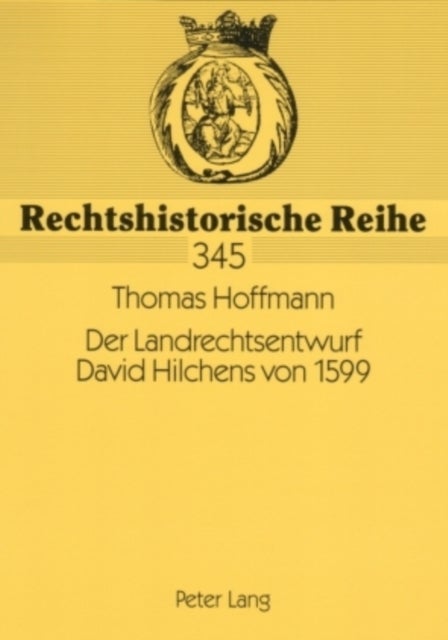 Der Landrechtsentwurf David Hilchens von 1599 - Ein Livlaendisches Rechtszeugnis Polnischer Herrschaft