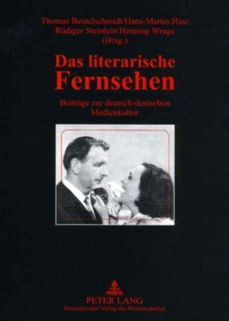 Das literarische Fernsehen - Beitraege Zur Deutsch-Deutschen Medienkultur- Redaktionelle Mitarbeit: Christiane Breithaupt