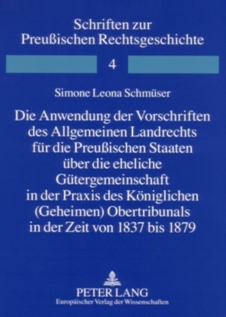 Die Anwendung der Vorschriften des Allgemeinen Landrechts fuer die Preußischen Staaten ueber die eheliche Guetergemeinschaft in der Praxis des Koeniglichen (Geheimen) Obertribunals in der Zeit von 183