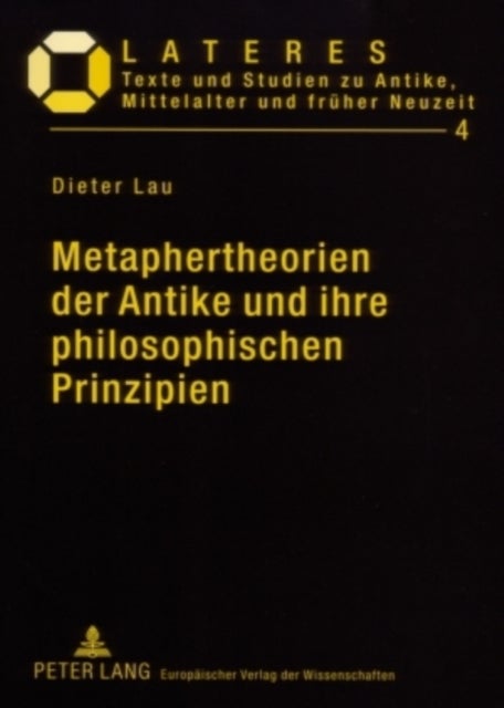 Metaphertheorien Der Antike Und Ihre Philosophischen Prinzipien - Ein Beitrag Zur Grundlagenforschung in Der Literaturwissenschaft