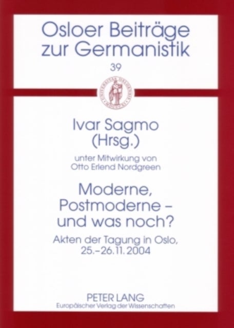 Moderne, Postmoderne - Und Was Noch? - Akten Der Tagung in Oslo, 25-26. November 2004