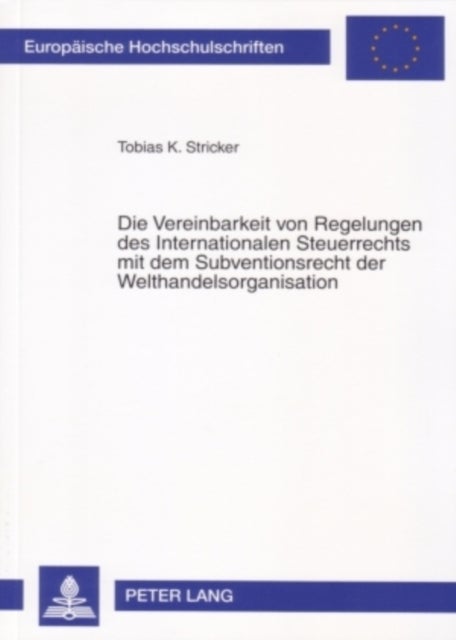 Die Vereinbarkeit Von Regelungen Des Internationalen Steuerrechts Mit Dem Subventionsrecht Der Welth