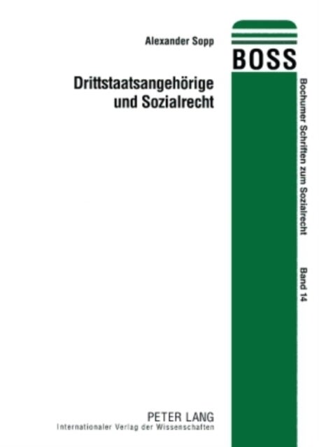 Drittstaatsangehoerige und Sozialrecht - Eine Darstellung Nationaler, Europaeischer Und Menschenrechtlicher Entwicklungen