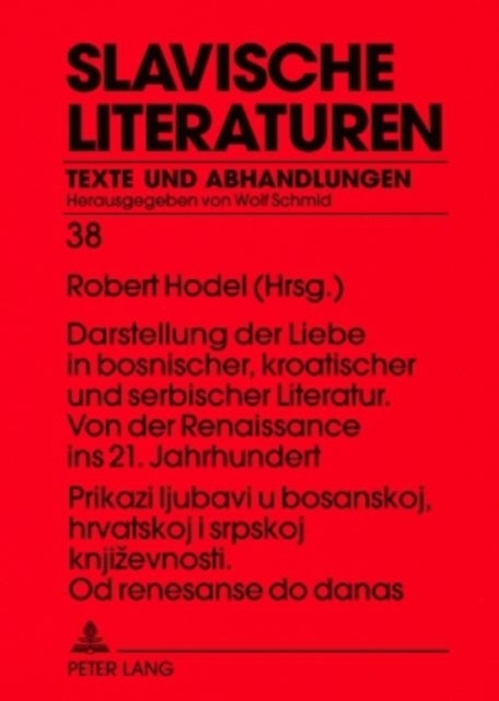 Prikazi ljubavi u bosanskoj, hrvatskoj i srpskoj književnosti. Od renesanse do danas- Darstellung der Liebe in bosnischer, kroatischer und serbischer Literatur. Von der Renaissance ins 21. Jahrhundert