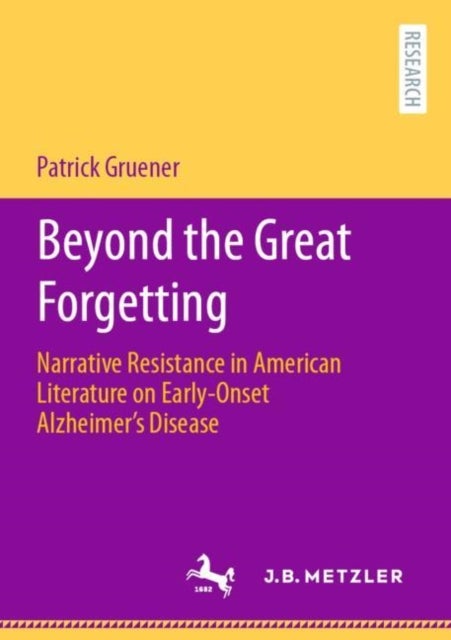 Beyond the Great Forgetting - Narrative Resistance in American Literature on Early-Onset Alzheimer’s Disease