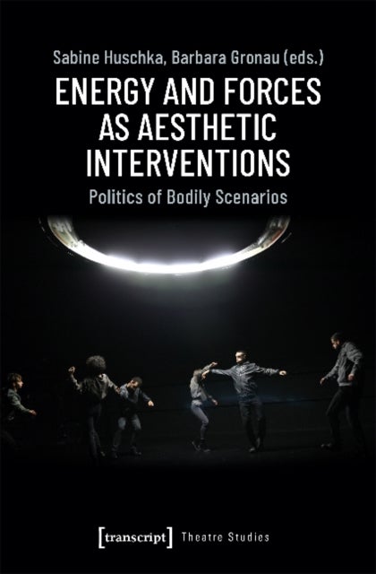 Energy and Forces as Aesthetic Interventions ¿ Politics of Bodily Scenarios
