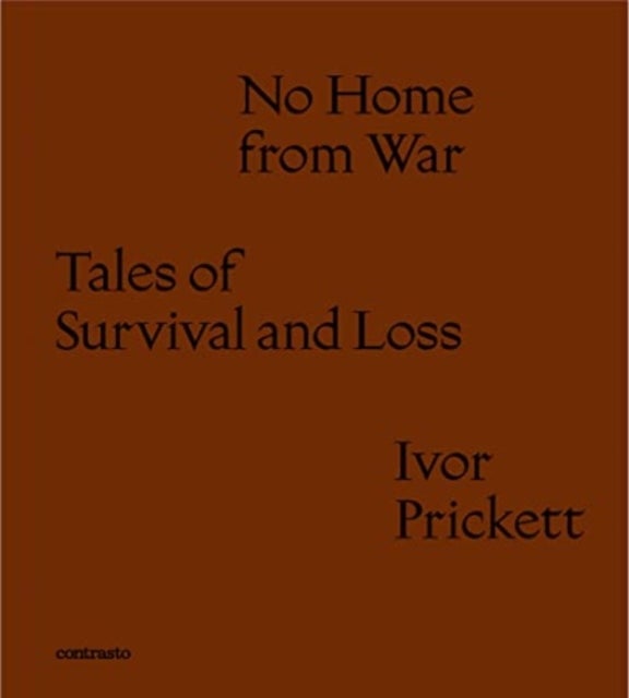 Ivor Prickett: No Home from War - Tales of Survival and Loss