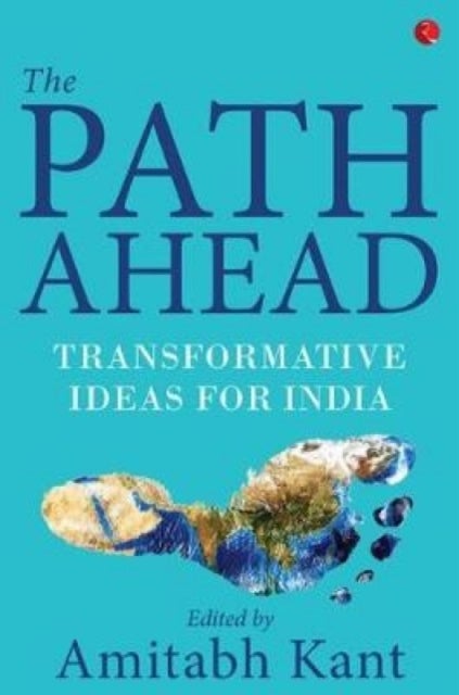 The Path Ahead - Transformative Ideas for India