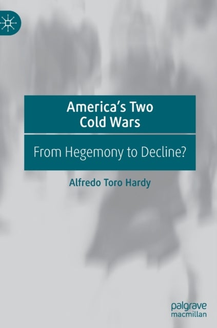 America's Two Cold Wars - From Hegemony to Decline?