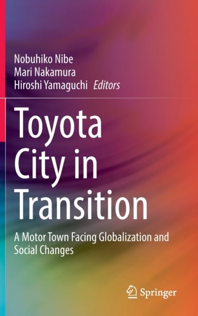 Toyota City in Transition - A Motor Town Facing Globalization and Social Changes