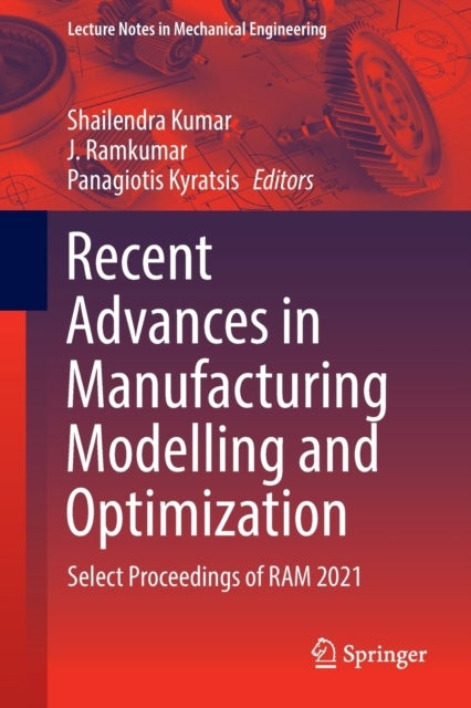 Recent Advances in Manufacturing Modelling and Optimization - Select Proceedings of RAM 2021
