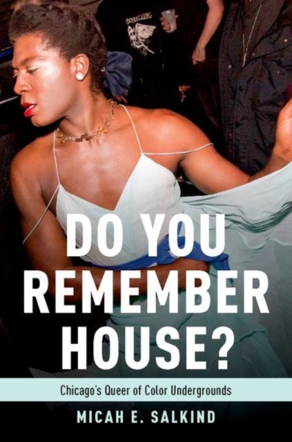 Do You Remember House? - Queer of Color Undergrounds in Post-Soul Chicago