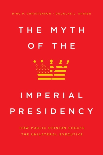The Myth of the Imperial Presidency – How Public Opinion Checks the Unilateral Executive - How Public Opinion Checks the Unilateral Executive