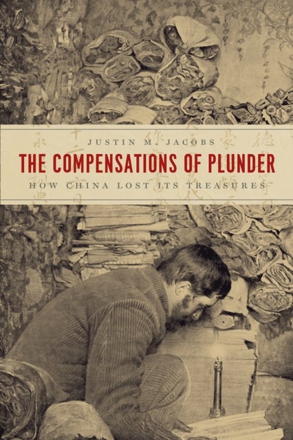 The Compensations of Plunder – How China Lost Its Treasures - How China Lost Its Treasures