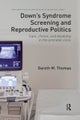 Down''s Syndrome Screening and Reproductive Politics